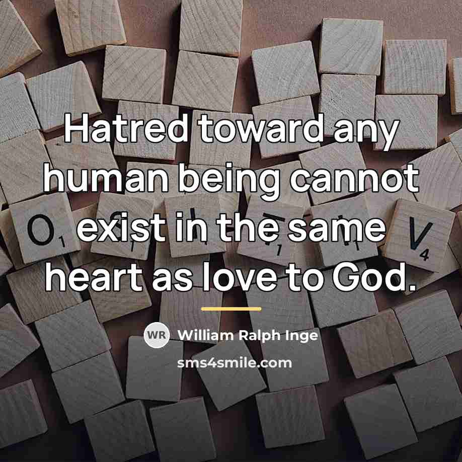 “Hatred toward any human being cannot exist in the same…” quote by William Ralph Inge