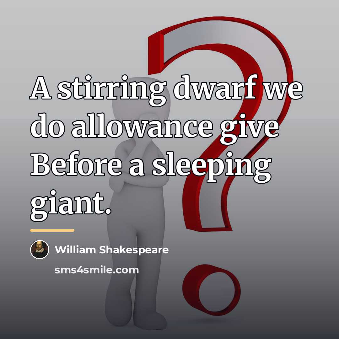 “A stirring dwarf we do allowance give Before a sleeping…” quote by William Shakespeare
