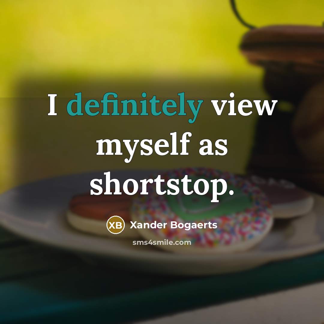 “I definitely view myself as shortstop.” quote by Xander Bogaerts