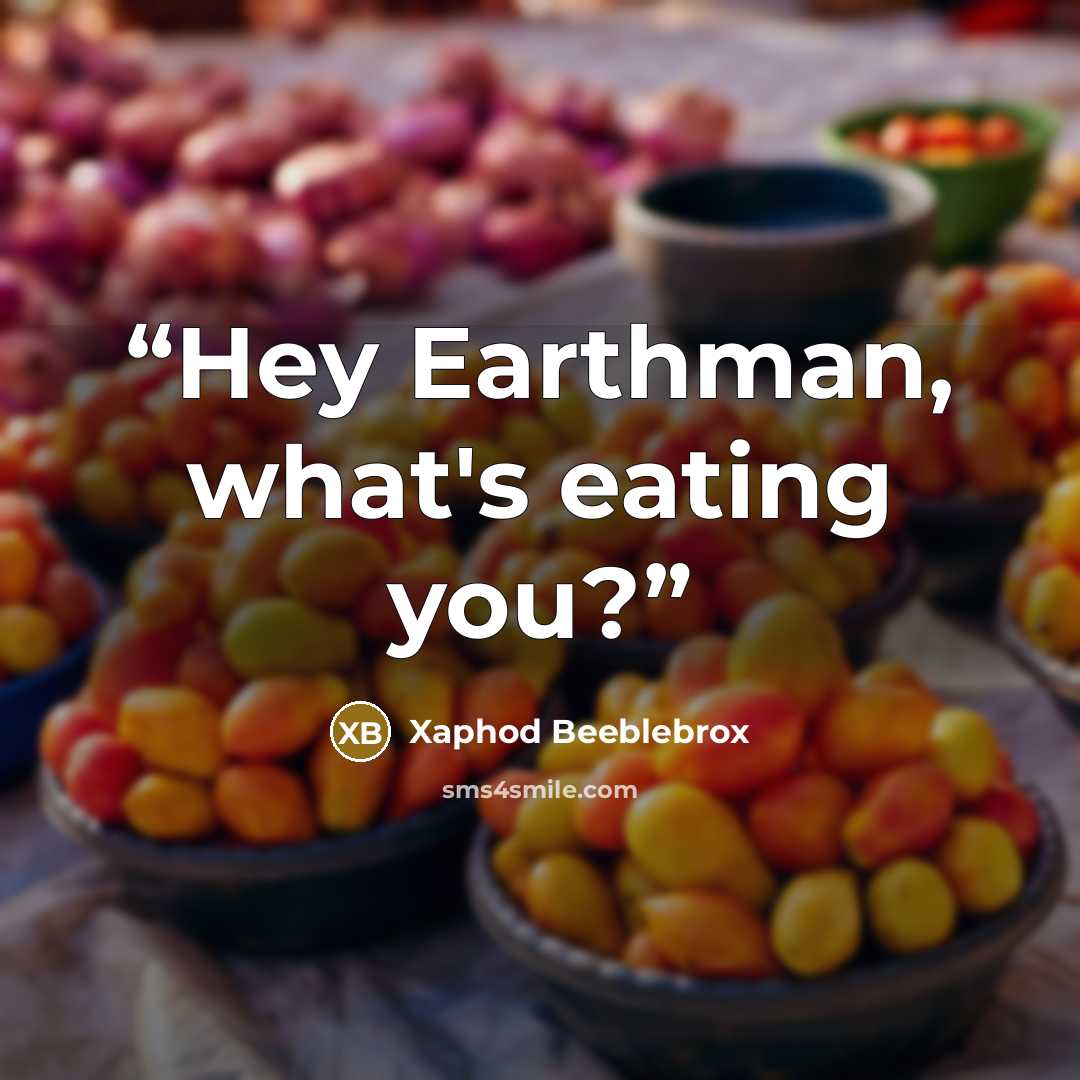 “Hey Earthman, what's eating you?” quote by Xaphod Beeblebrox