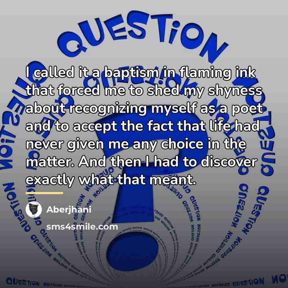 “I called it a baptism in flaming ink that forced…” quote by Aberjhani