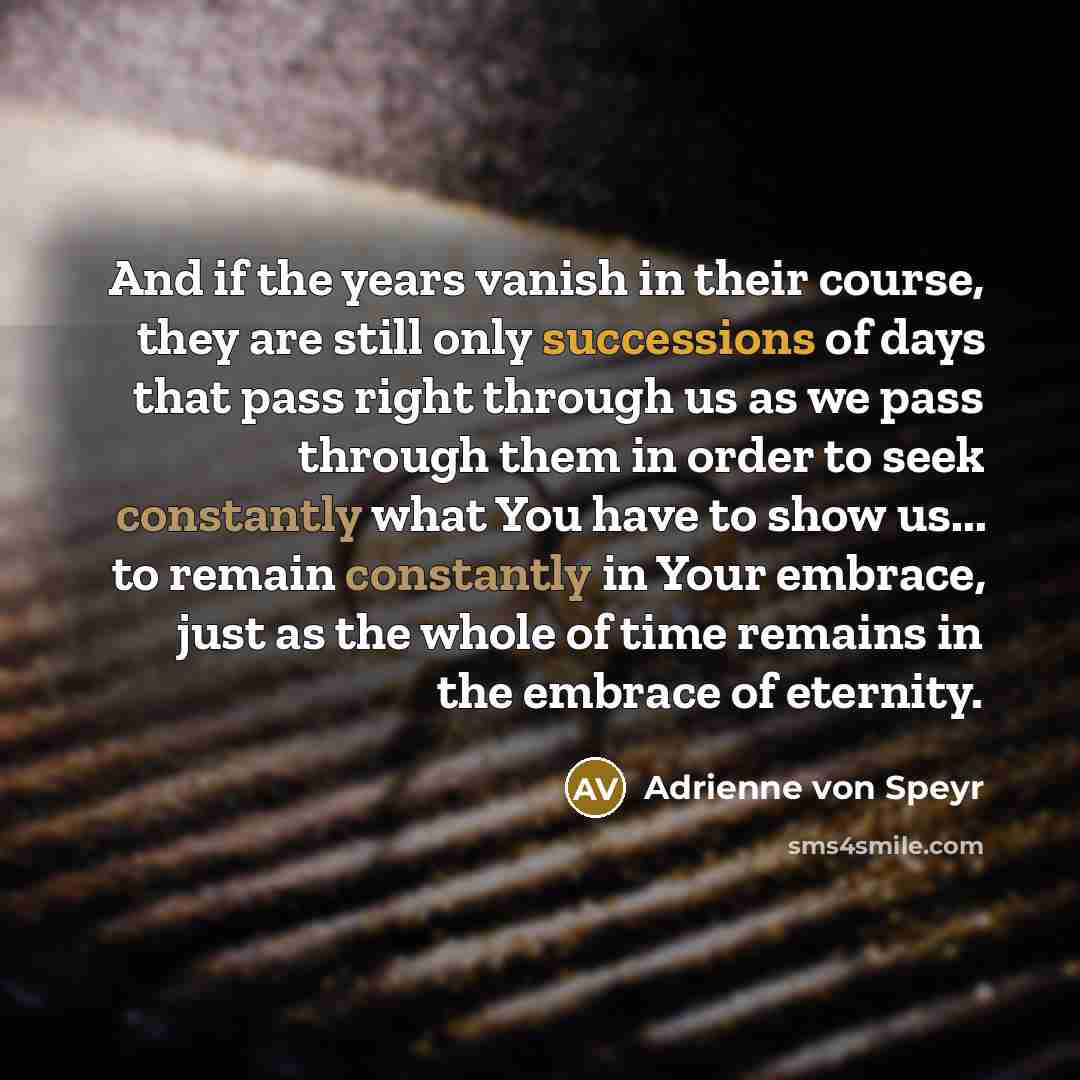“And if the years vanish in their course, they are…” quote by Adrienne von Speyr