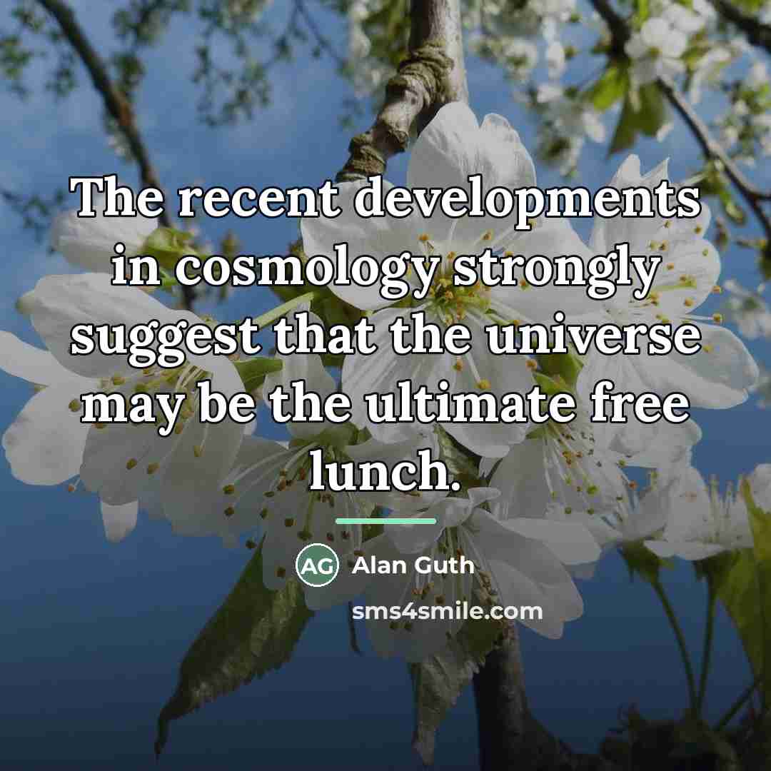 “The recent developments in cosmology strongly suggest that the universe…” quote by Alan Guth