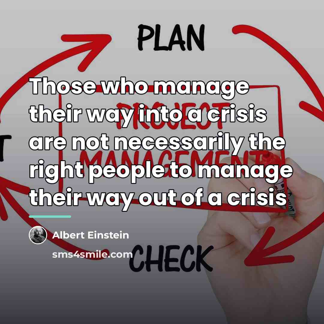“Those who manage their way into a crisis are not…” quote by Albert Einstein