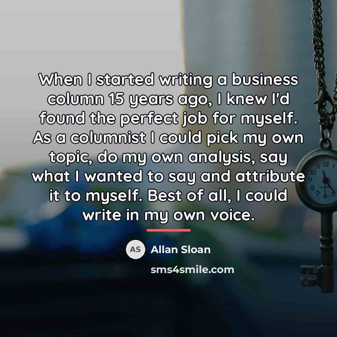 “When I started writing a business column 15 years ago,…” quote by Allan Sloan