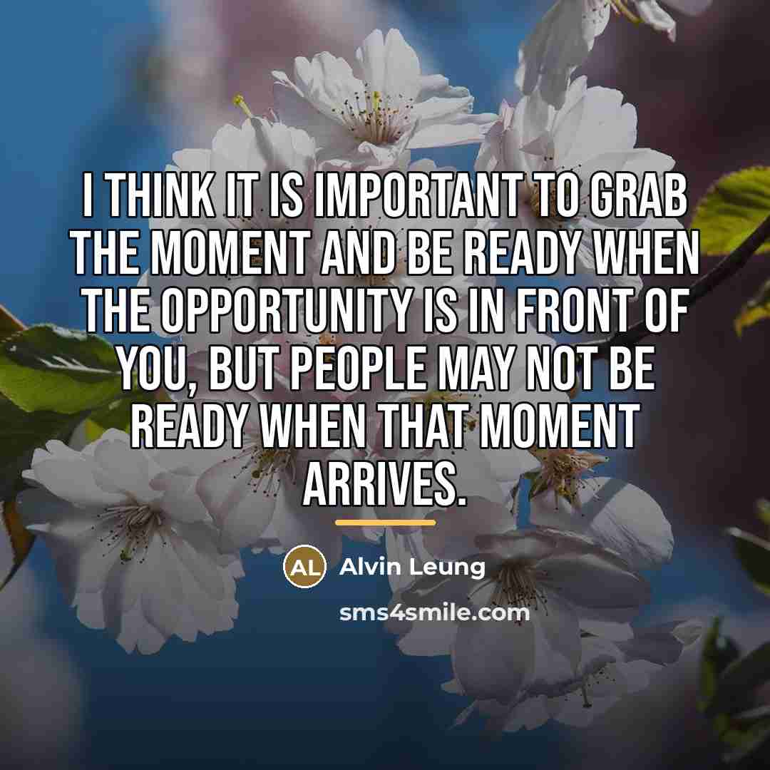 “I think it is important to grab the moment and…” quote by Alvin Leung