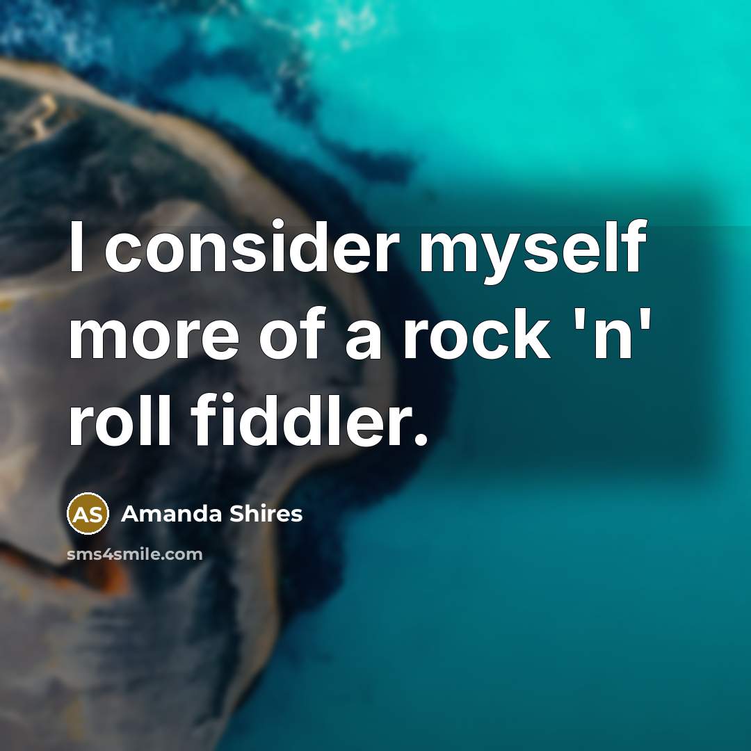 “I consider myself more of a rock 'n' roll fiddler.…” quote by Amanda Shires