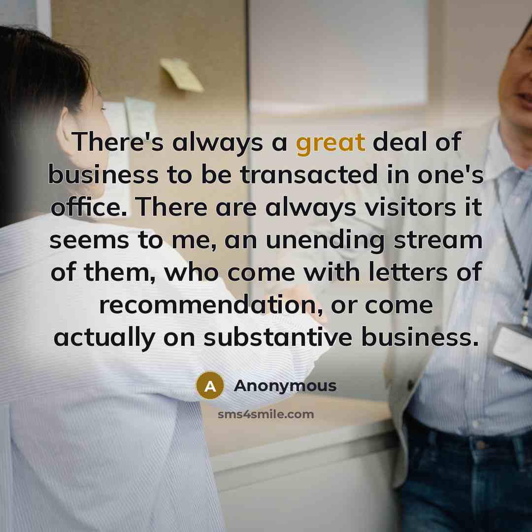 “There's always a great deal of business to be transacted…” quote by Anonymous