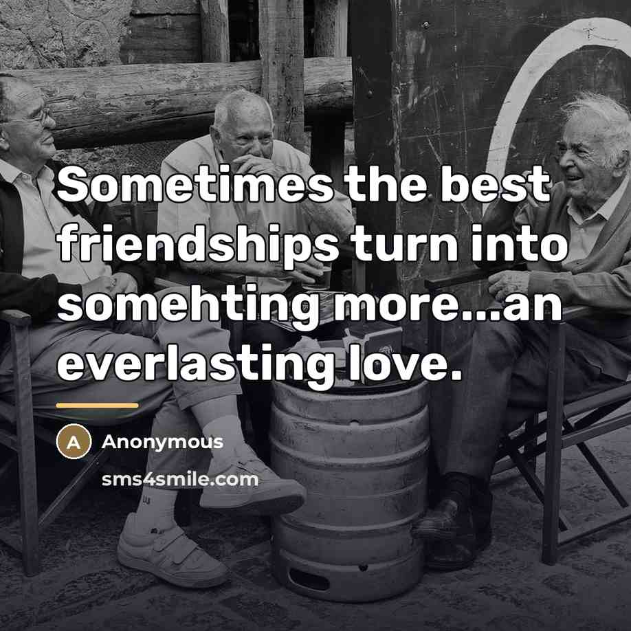 “Sometimes the best friendships turn into somehting more...an everlasting love.…” quote by Anonymous
