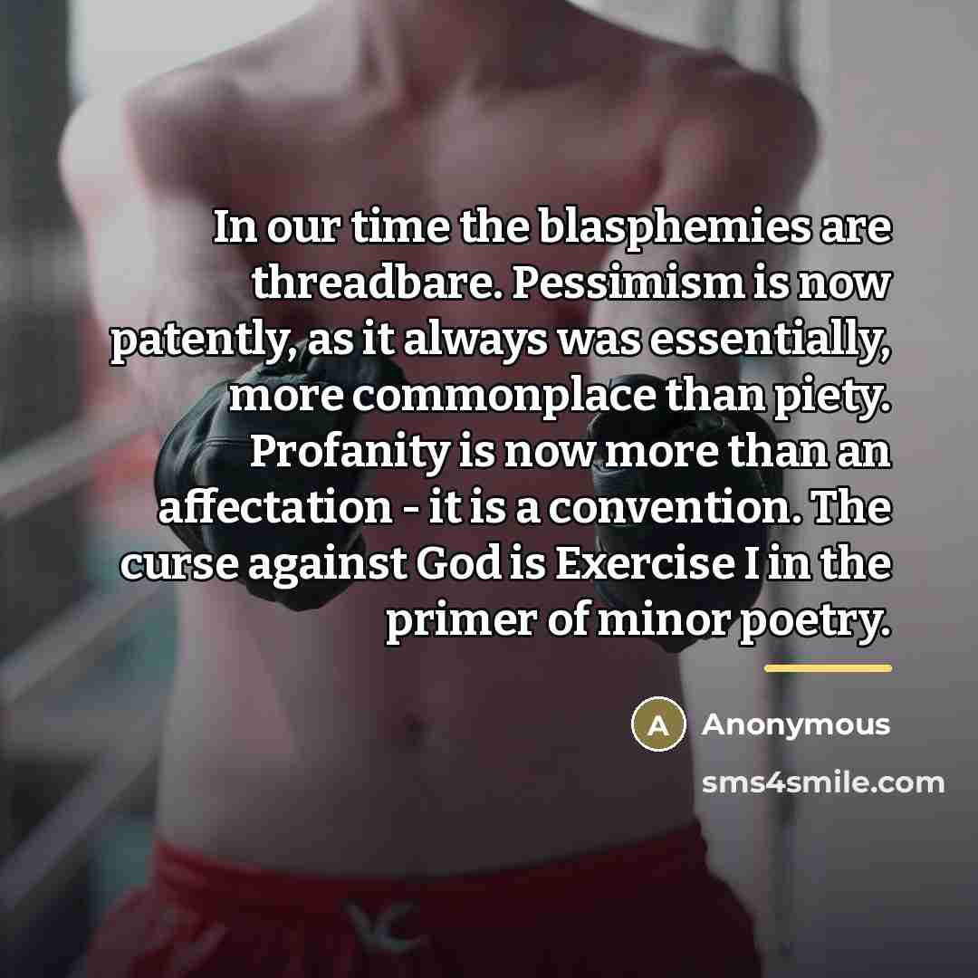 “In our time the blasphemies are threadbare. Pessimism is now…” quote by Anonymous