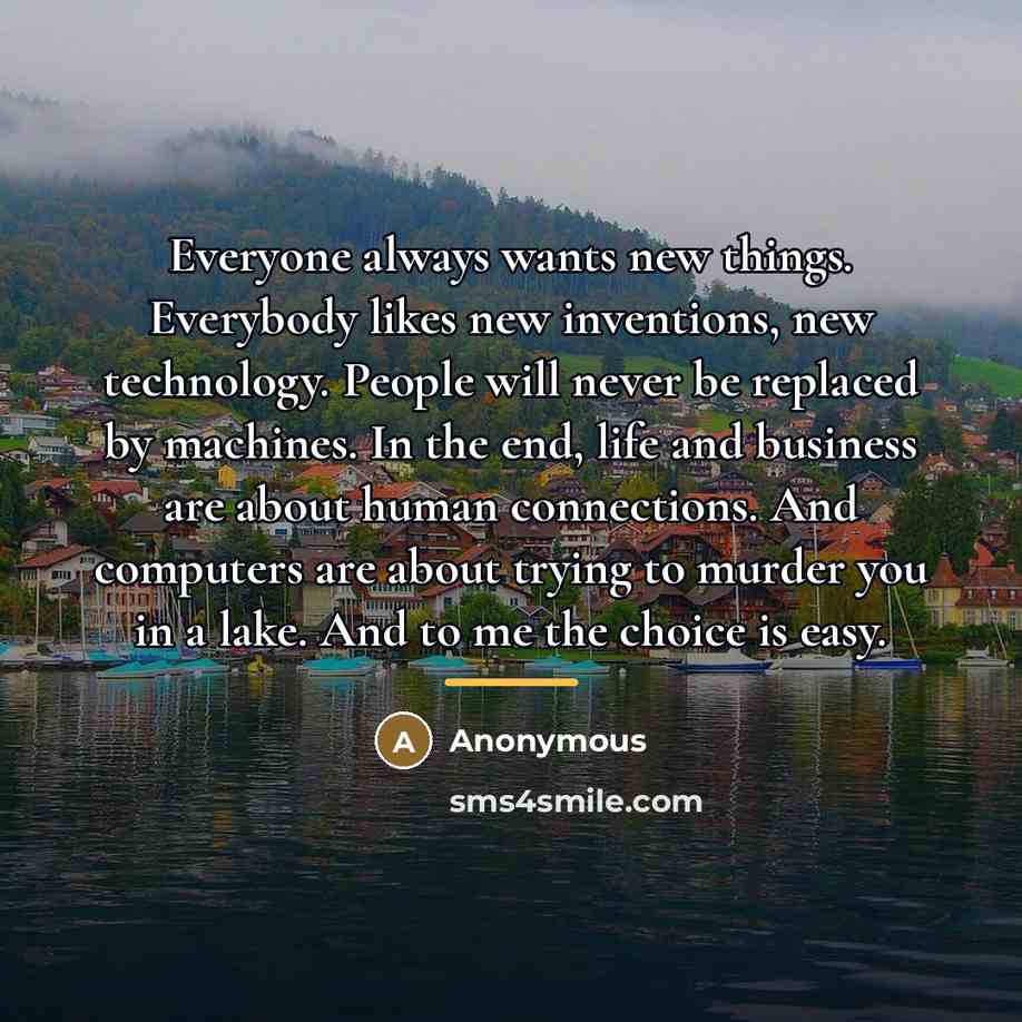 “Everyone always wants new things. Everybody likes new inventions, new…” quote by Anonymous