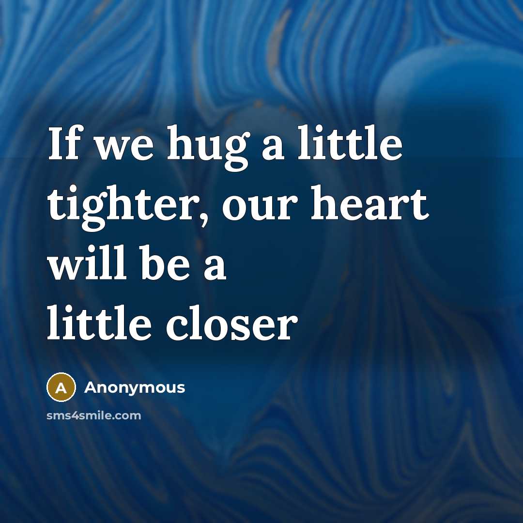 “If we hug a little tighter, our heart will be a little closer” quote by Anonymous