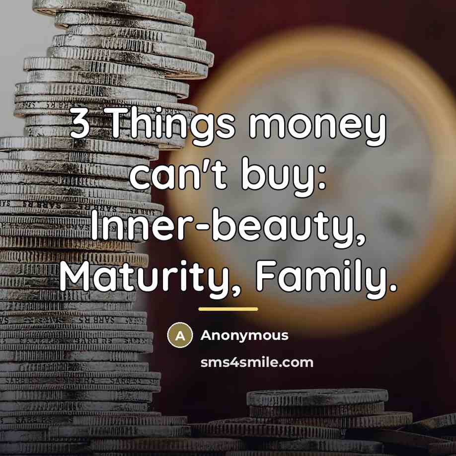 “3 Things money can't buy: Inner-beauty, Maturity, Family.…” quote by Anonymous