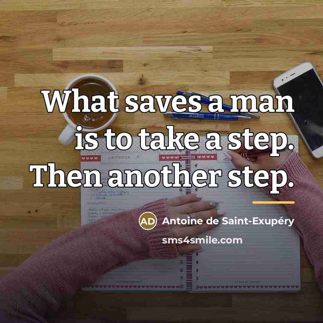 “What saves a man is to take a step. Then…” quote by Antoine De Saint-Exupery