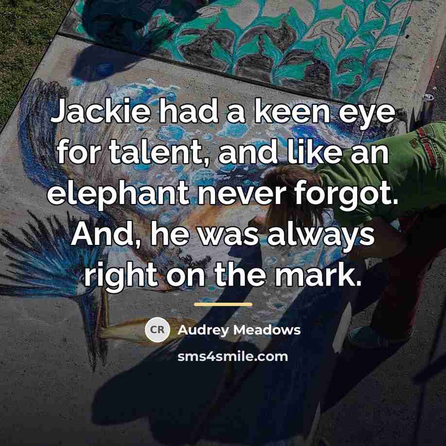 “Jackie had a keen eye for talent, and like an…” quote by Audrey Meadows