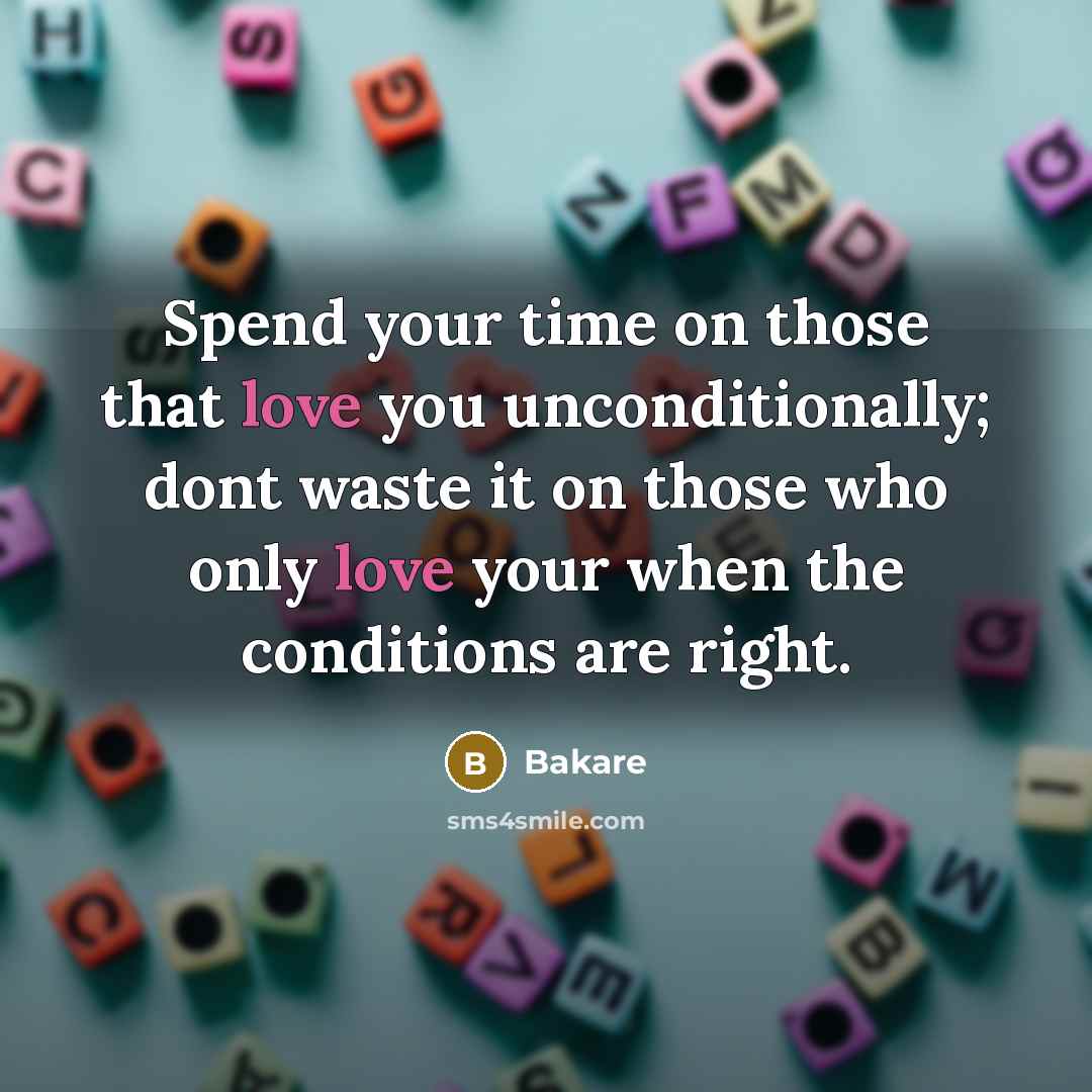 “Spend your time on those that love you unconditionally; dont…” quote by Bakare
