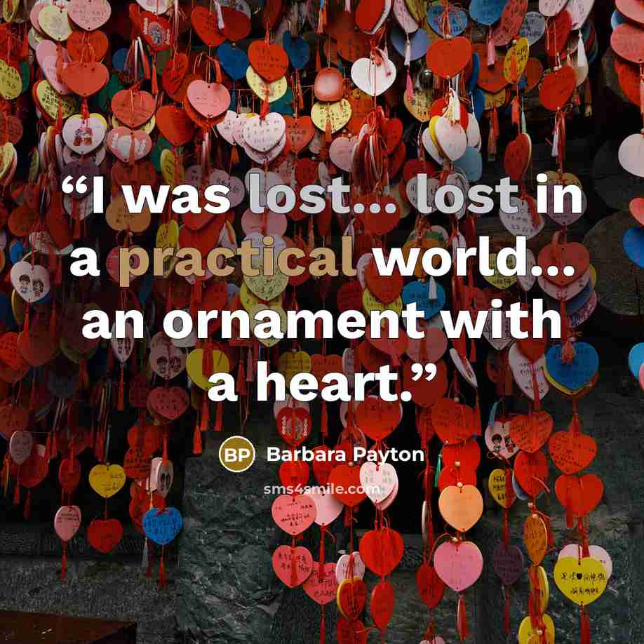“I was lost... lost in a practical world... an ornament with a heart.” quote by Barbara Payton