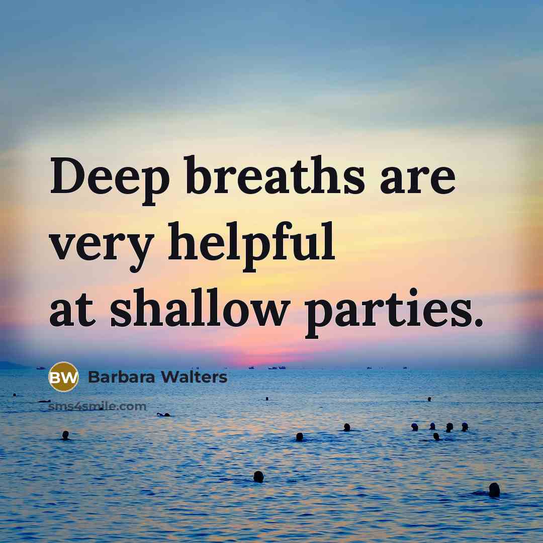 “Deep breaths are very helpful at shallow parties.…” quote by Barbara Walters