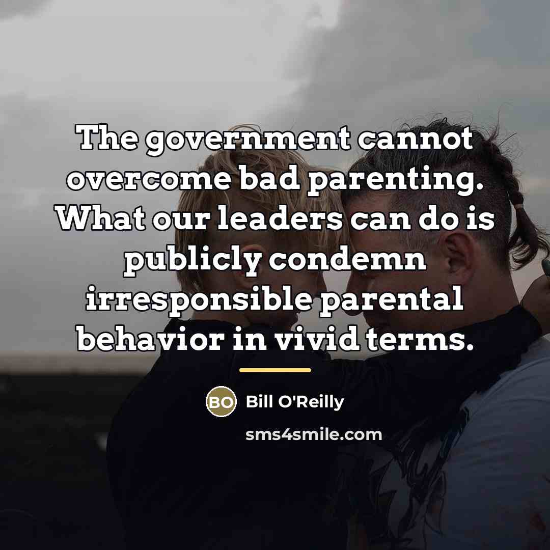 “The government cannot overcome bad parenting. What our leaders can…” quote by Bill O'Reilly