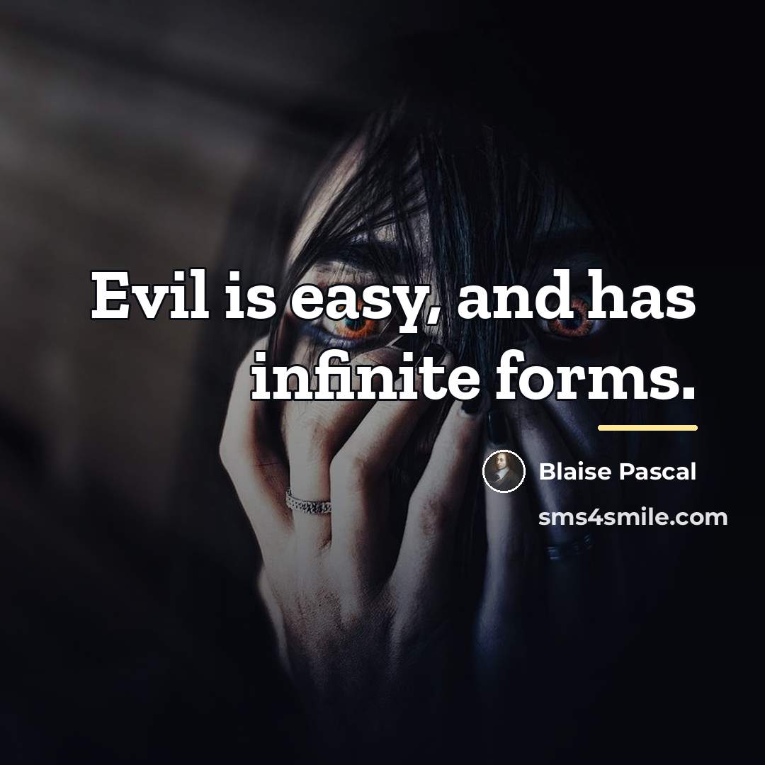 “Evil is easy, and has infinite forms.…” quote by Blaise Pascal