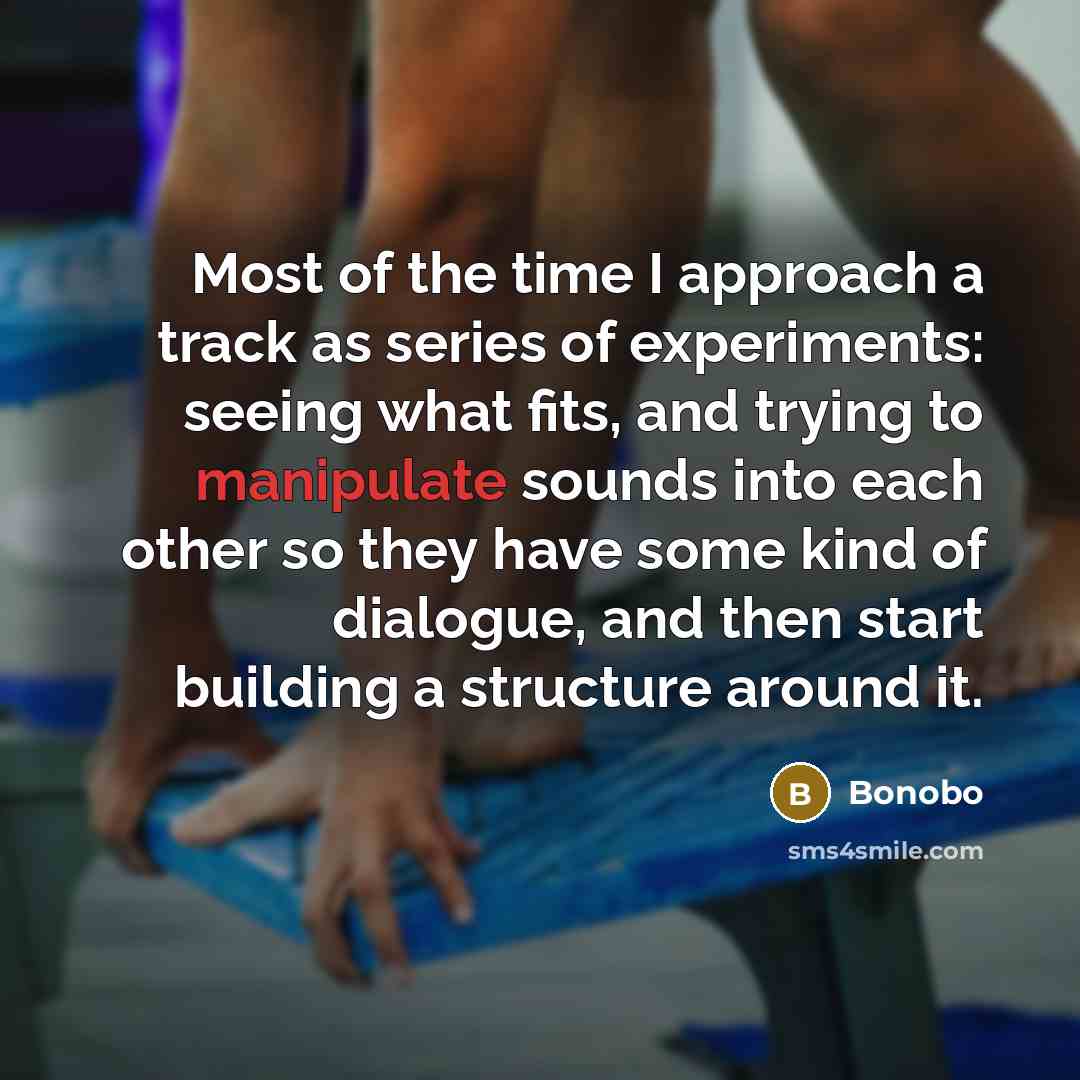 “Most of the time I approach a track as series…” quote by Bonobo