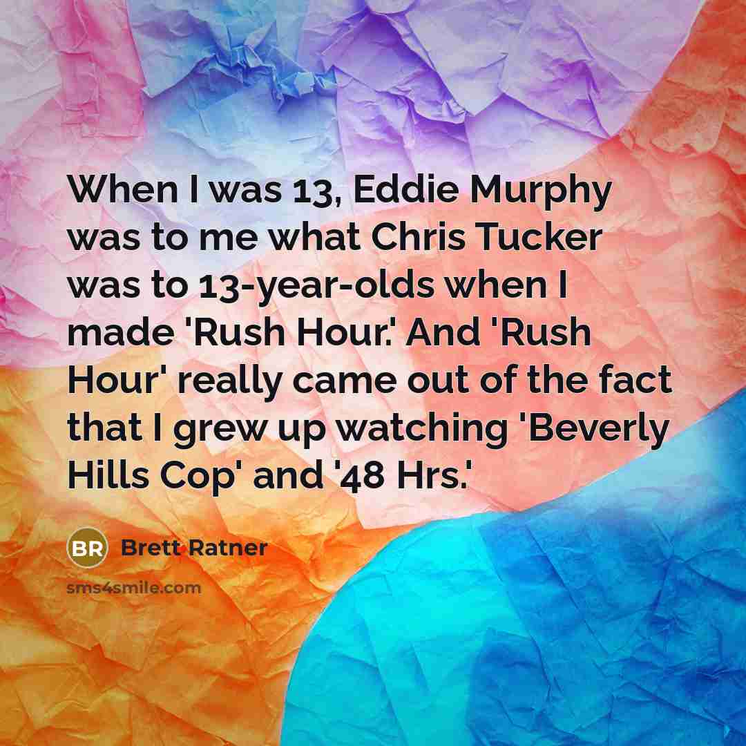 “When I was 13, Eddie Murphy was to me what…” quote by Brett Ratner