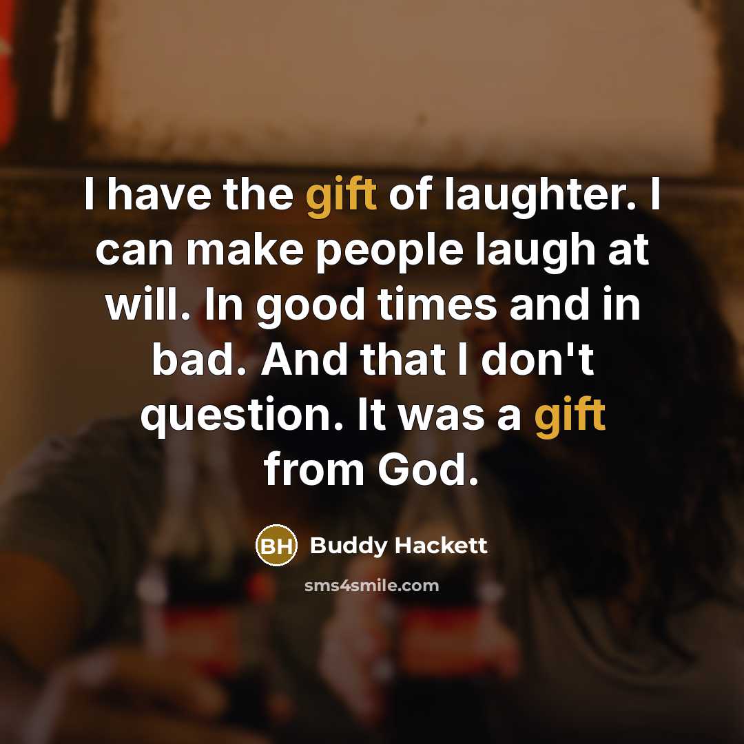 “I have the gift of laughter. I can make people…” quote by Buddy Hackett