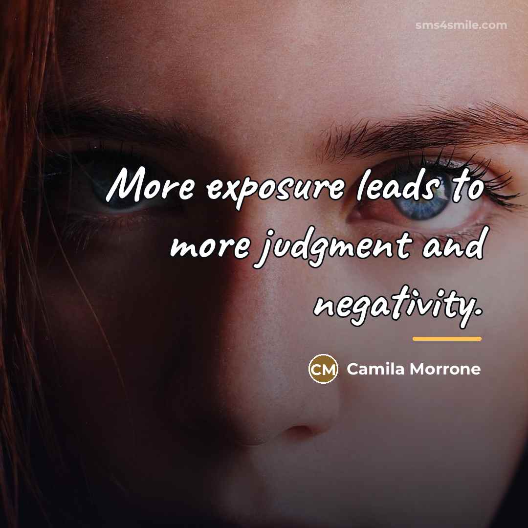 “More exposure leads to more judgment and negativity.…” quote by Camila Morrone