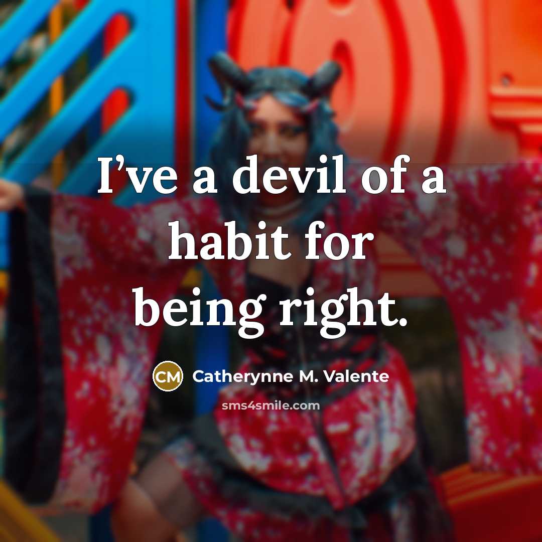 “I’ve a devil of a habit for being right.…” quote by Catherynne M. Valente