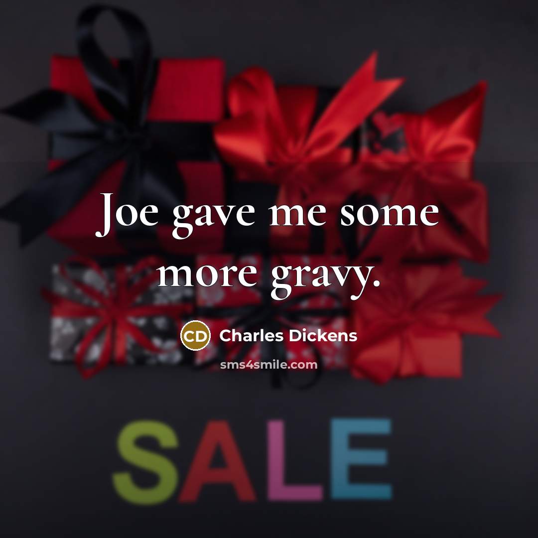 “Joe gave me some more gravy.…” quote by Charles Dickens