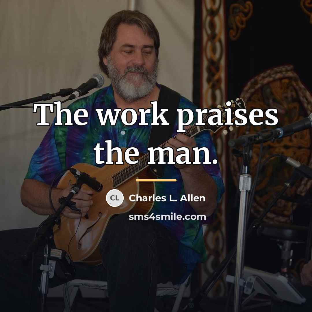 “The work praises the man.…” quote by Charles L. Allen