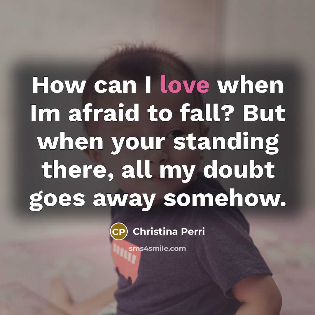 “How can I love when Im afraid to fall? But…” quote by Christina Perri