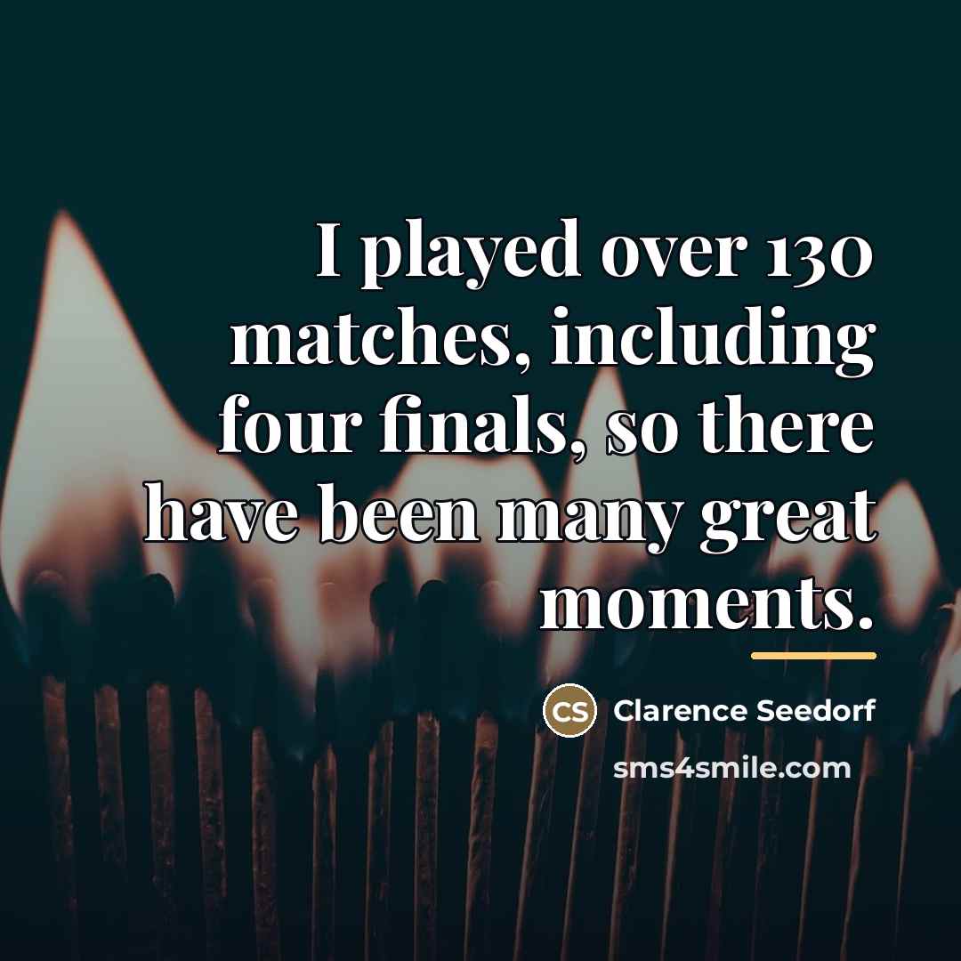 “I played over 130 matches, including four finals, so there…” quote by Clarence Seedorf