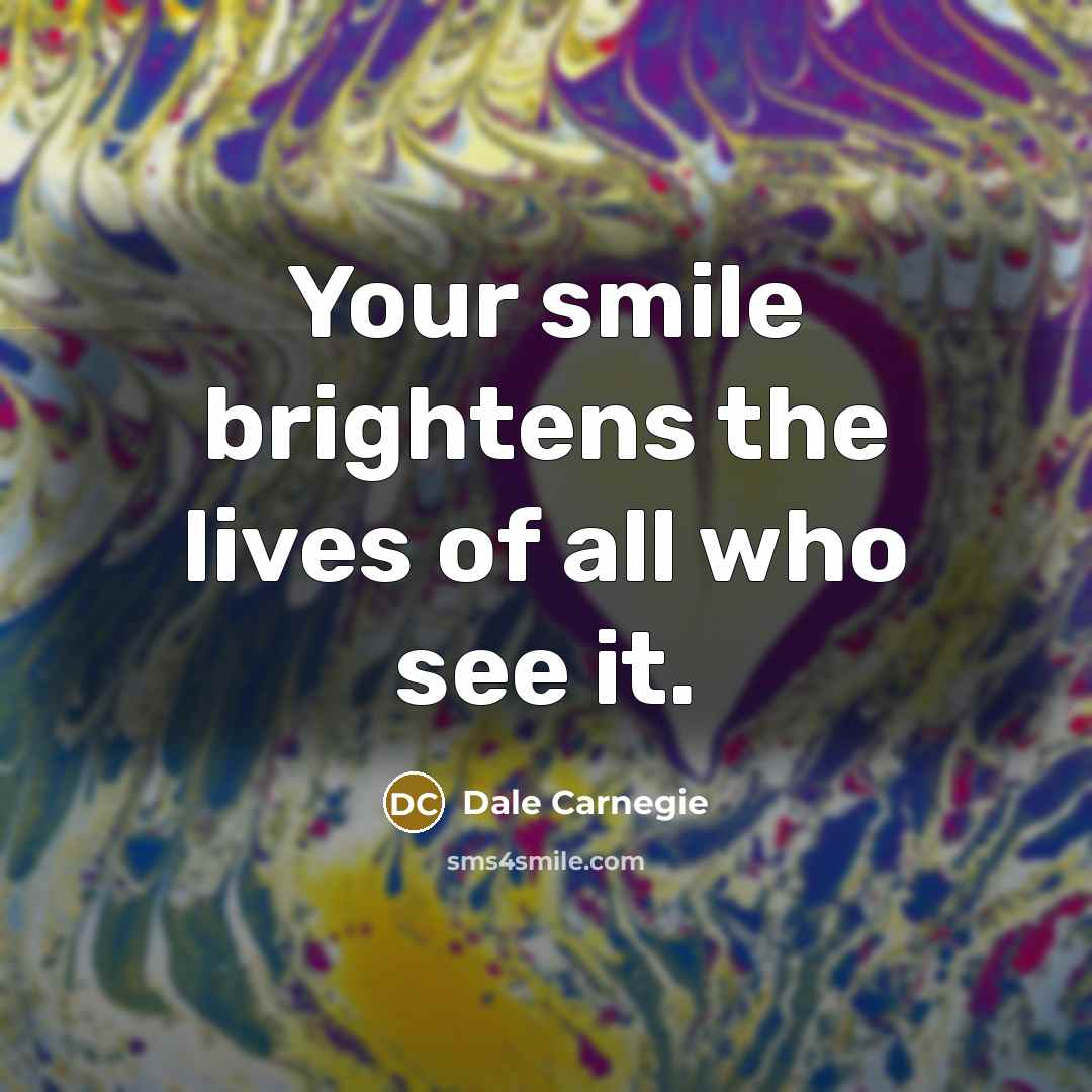 “Your smile brightens the lives of all who see it.…” quote by Dale Carnegie
