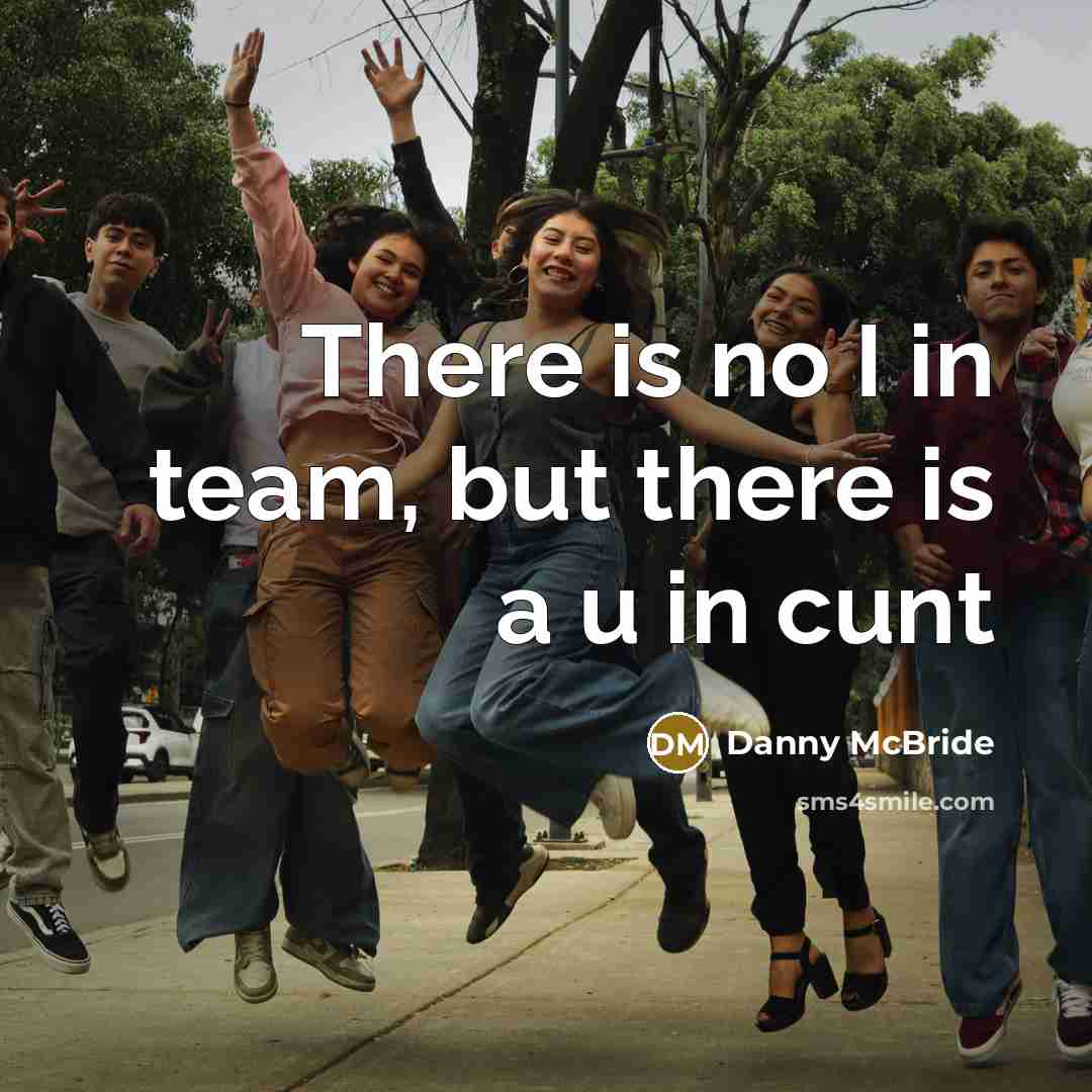 “There is no I in team, but there is a…” quote by Danny McBride