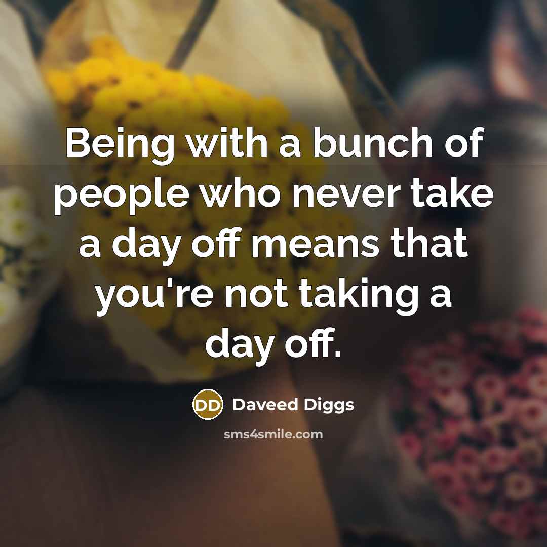 “Being with a bunch of people who never take a…” quote by Daveed Diggs