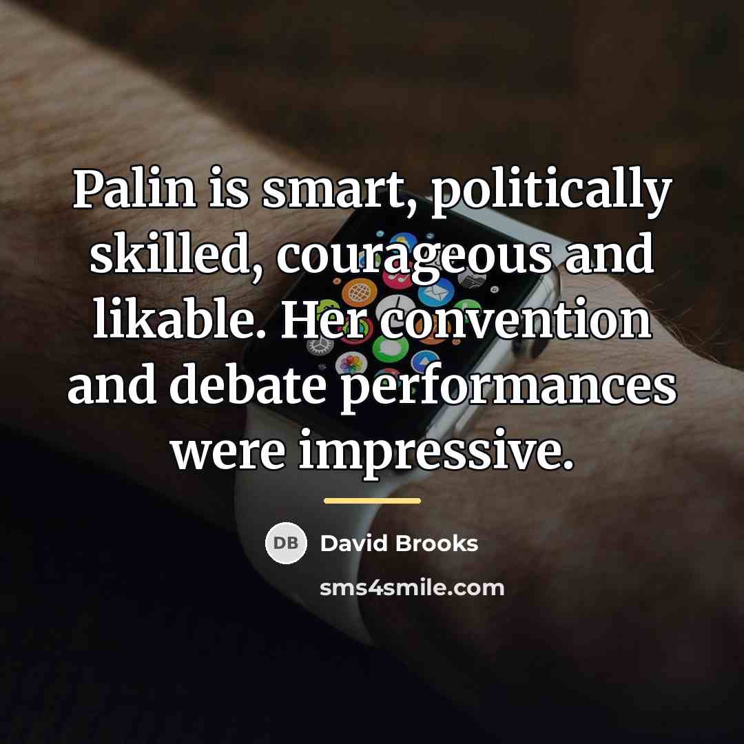 “Palin is smart, politically skilled, courageous and likable. Her convention…” quote by David Brooks