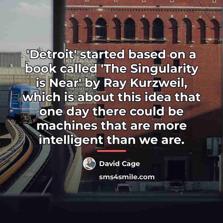 “'Detroit' started based on a book called 'The Singularity is…” quote by David Cage