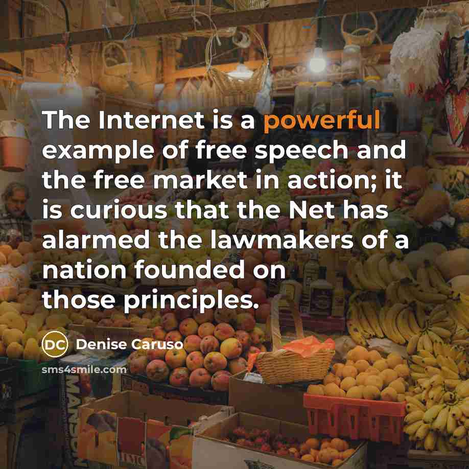 “The Internet is a powerful example of free speech and…” quote by Denise Caruso