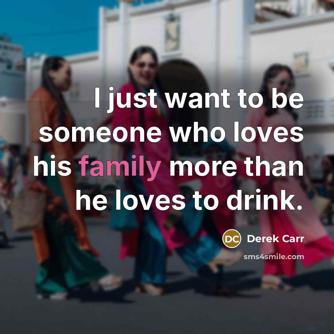 “I just want to be someone who loves his family…” quote by Derek Carr