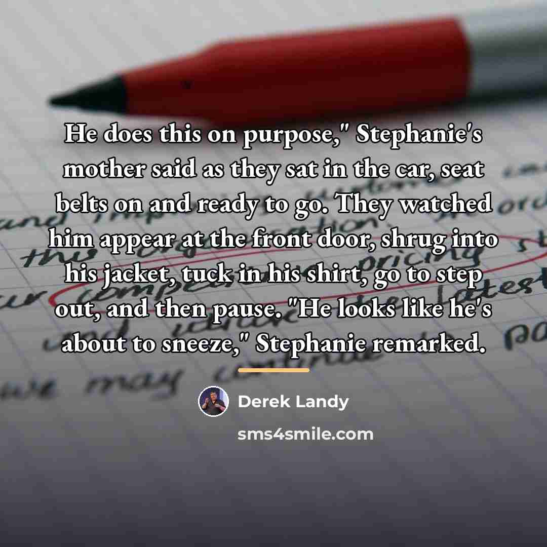 “He does this on purpose," Stephanie's mother said as they…” quote by Derek Landy