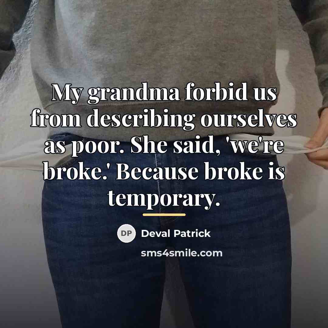 “My grandma forbid us from describing ourselves as poor. She…” quote by Deval Patrick