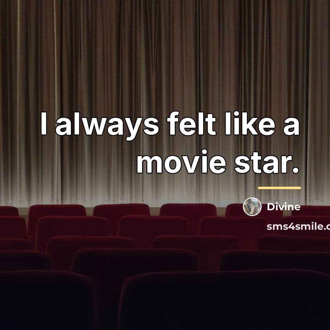 “I always felt like a movie star.…” quote by Divine