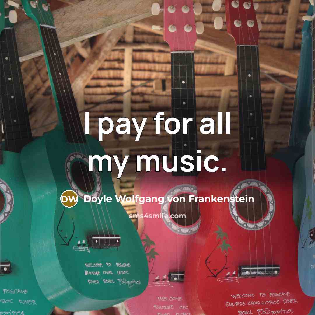 “I pay for all my music.…” quote by Doyle Wolfgang von Frankenstein
