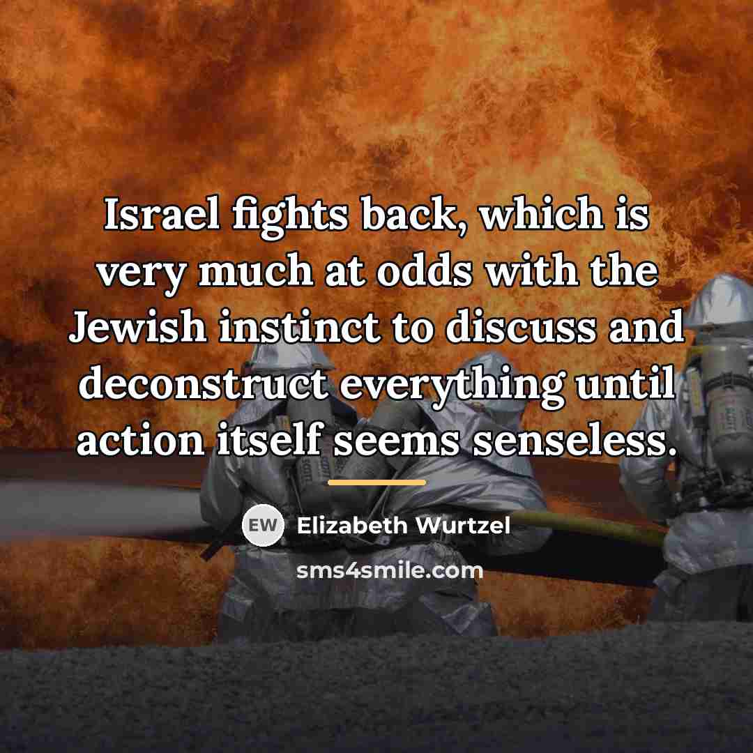 “Israel fights back, which is very much at odds with…” quote by Elizabeth Wurtzel