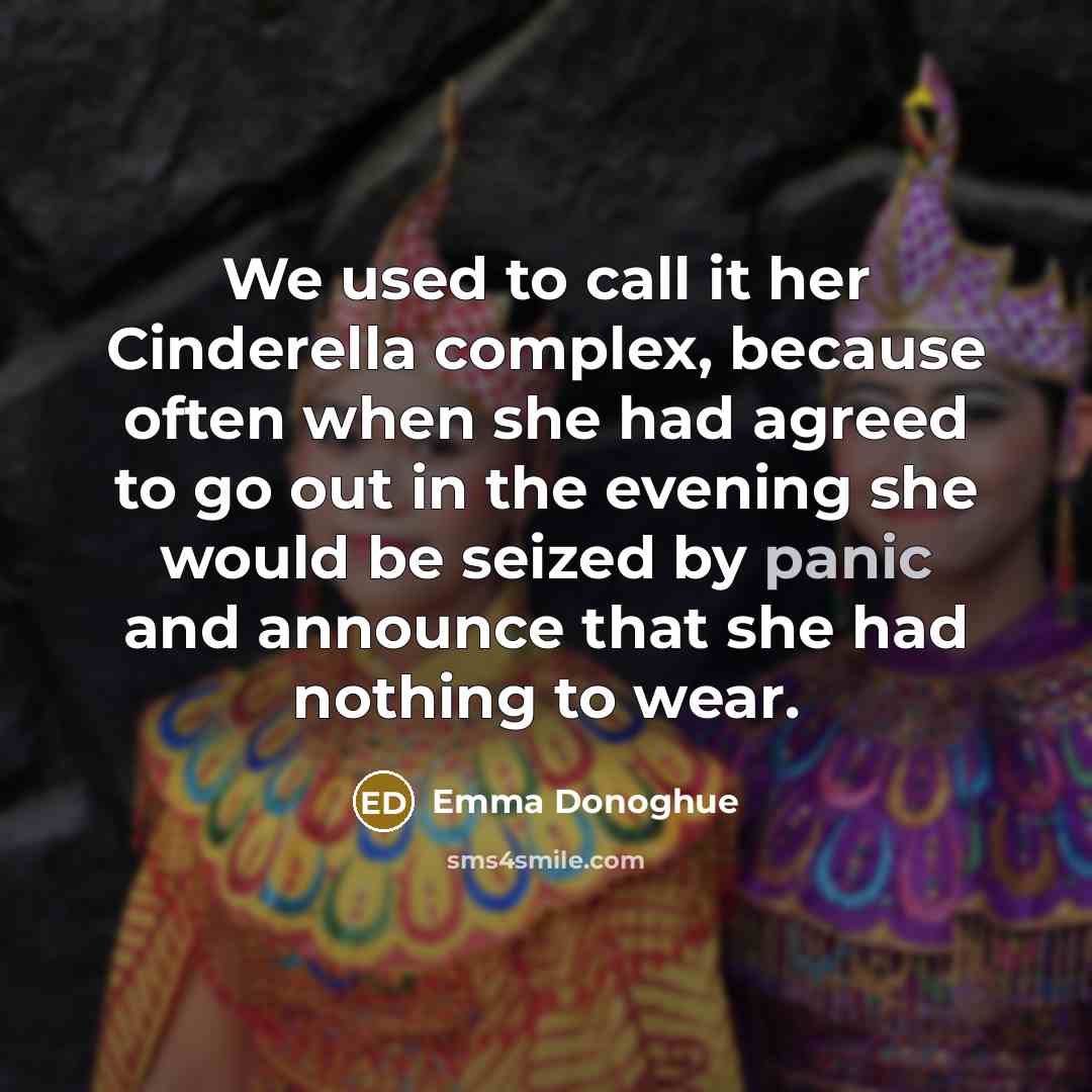 “We used to call it her Cinderella complex, because often…” quote by Emma Donoghue