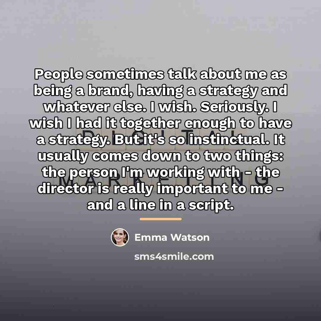 “People sometimes talk about me as being a brand, having…” quote by Emma Watson