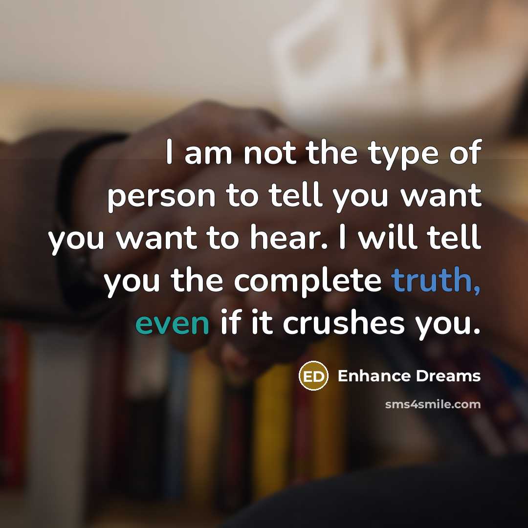 “I am not the type of person to tell you…” quote by Enhance Dreams