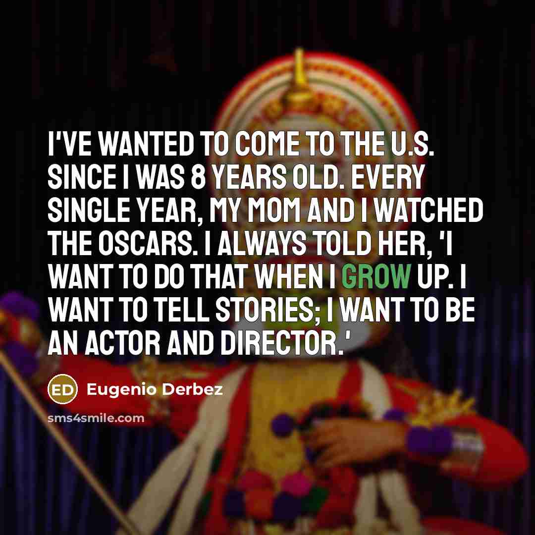 “I've wanted to come to the U.S. since I was…” quote by Eugenio Derbez