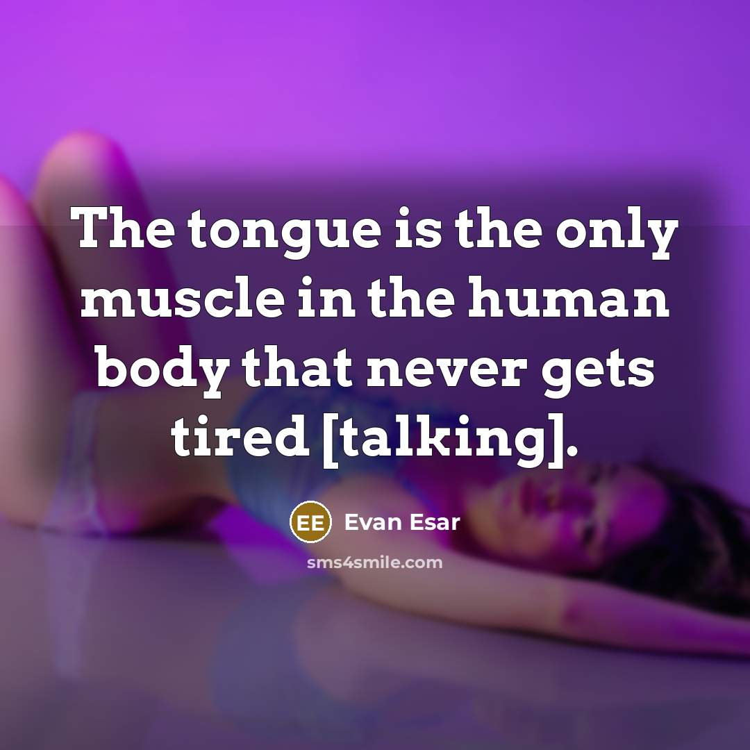 “The tongue is the only muscle in the human body…” quote by Evan Esar